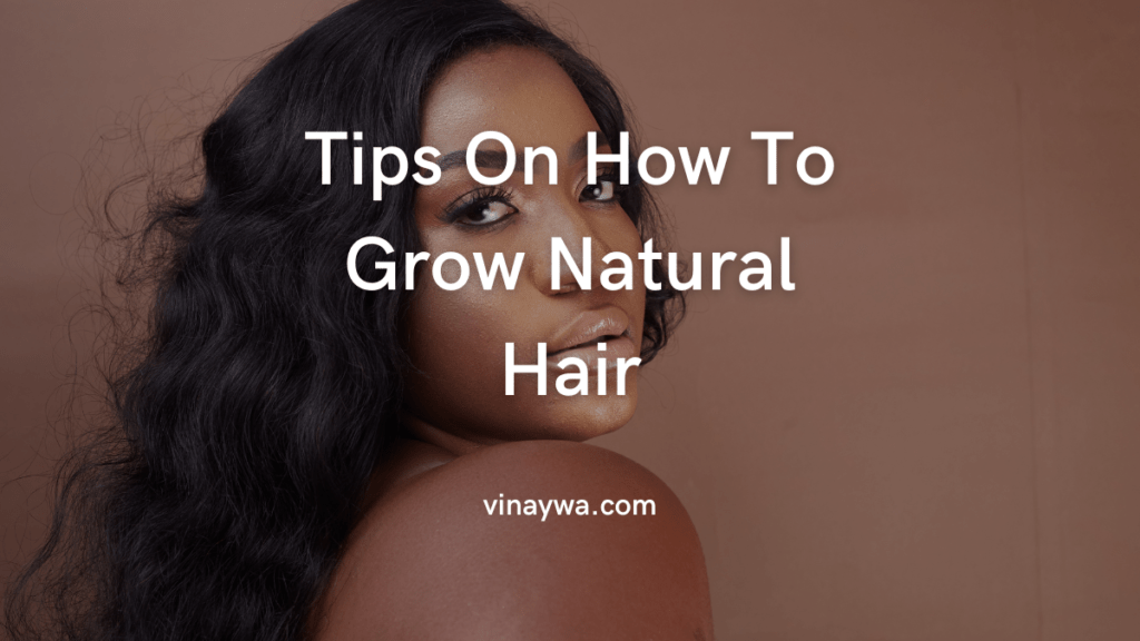 Tips On How To Grow Natural Hair