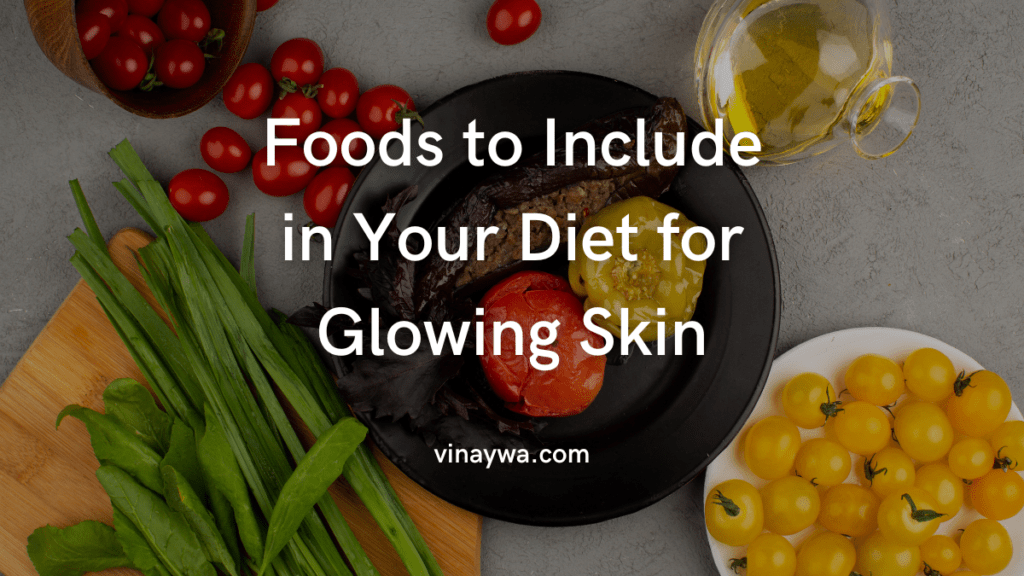 30 Top Foods For Glowing Skin Foods To Include In Your Diet