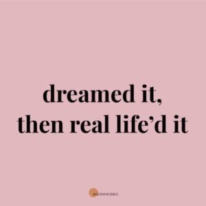 Dreamed It, Then Real Life’d It